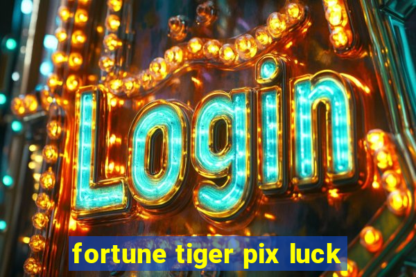 fortune tiger pix luck